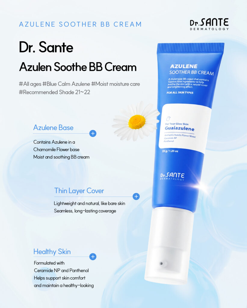 Dr.Sante Azulene Soother BB Cream (35g) For moist skin texture and ultra-adherent coverage Key ingredients *Chamomile flower water & Guaiazulene *Hyaluronic Acid *Ceramide NP *Panthenol Dr.Sante Azulene Soother BB Cream is Recommended for skin requiring recovery after aesthetic or dermatological procedures Dry skin that struggles to retain moisture despite skincare use Those who prefer a healthy glow over artificial shine Those seeking a natural, skin-like finish Sensitive skin in need of calming care Dr.Sante Azulene Soother BB Cream Ingredients : Water, Propanediol, Cetyl Ethylhexanoate, Caprylic/Capric Triglyceride, Titanium dioxide, Butylene Glycol, Ethylhexyl Salicylate, Butyloctyl Salicylate, Phenyl Trimethicone, Cetyl PEG/PPG-10/1 Dimethicone, Polyglyceryl-6 Polyricinoleate, Ethylhexyl Palmitate, 1,2-Hexanediol, Disteardimonium Hectorite, Diisostearyl Malate, Sorbitan Sesquioleate, Zinc oxide, Magnesium Sulfate, Beeswax, Ethoxydiglycol, Panthenol, Lactobacillus Ferment Lysate, Oenothera Biennis (Evening Primrose) Oil, Fragrance, Cyperus Rotundus Root Extract, Mica, HDI/Trimethylol Hexyllactone Crosspolymer, Iron Oxide Yellow (CI 77492), Caprylyl Glycol, Aluminum Hydroxide, Triethoxycaprylylsilane, Tocopheryl Nicotinate, Iron Oxide Red (CI 77491), Ethylhexylglycerin, Methyl Diisopropyl Propionamide, Anthemis Nobilis Flower Water, Linum Usitatissimum (Linseed) Seed Oil, Iron Oxide Black (CI 77499), Disodium EDTA, Sorbitan Laurate, Benzyl Glycol, Silica, Hydrolyzed Glycosaminoglycans, Glycerin, Sodium Hyaluronate, Guaiazulene, Hydroxyethylcellulose, Acetyl Dipeptide-1 Cetyl Ester, Sodium Hyaluronate Crosspolymer, Hydrolyzed Hyaluronic Acid, Hydroxypropyltrimonium Hyaluronate, Ceramide NP, Tetracarboxymethyl Hexanoyl Dipeptide-12, Hyaluronic Acid, Sodium Acetylated Hyaluronate