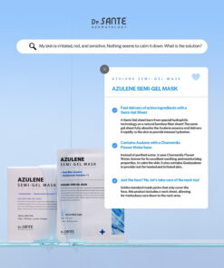 Dr.Sante Azulene Semi-Gel Mask (33g*10pcs) | Face & Neck Mask Login to see professional pricing Refresh and calm sensitive skin with the Dr. Sante Azulene Semi-Gel Mask, a premium face and neck mask infused with 33g of hydrating essence. Made with a biodegradable bamboo fiber semi-gel sheet, it delivers intensive moisture while adhering comfortably to both the face and neck for maximum absorption. Key Benefits Soothes Sensitive Skin with Guaiazulene Formulated with Guaiazulene, a soothing ingredient known for helping calm irritated and sensitive skin. Leaves skin feeling comfortable, refreshed, and balanced. Biodegradable Bamboo Fiber Semi-Gel Sheet Made from natural bamboo fiber bonded with a hydrogel (H₂O) structure. Soft, breathable, and biodegradable for a comfortable fit and enhanced moisture delivery. Adheres seamlessly to both the face and neck. 33g of Intensive Hydrating Essence Each mask contains 33g of nourishing essence, equivalent to the amount found in more than six 5ml ampoules. Delivers long-lasting hydration while helping improve skin softness and radiance. Texture A lightweight, sky-blue hydrating essence infused with 33g of moisture-rich formula. The semi-gel sheet hugs the contours of the face and neck, allowing the soothing essence to absorb evenly while providing intensive hydration and calming care. Recommended For Sensitive skin Dry or dehydrated skin Skin needing soothing after environmental stress Anyone looking for intensive face and neck hydration How to Use After cleansing, prepare your skin with Dr. Sante Azulene Soother Toner. Remove the Dr. Sante Azulene Semi-Gel Mask from the pouch and apply it evenly to the face and neck. Apply any remaining essence from the pouch over the mask for an extra boost of hydration. Leave on for 7–10 minutes. Remove the mask and gently pat the remaining essence into the skin until fully absorbed. Size: 33g × 1 Sheet Dr.Sante Azulene Semi-Gel Mask (33g*10pcs) | Face & Neck Mask Ingredients: Chamomilla Recutita (Matricaria) Flower Water (87%), Glycereth-26, 1,2-Hexanediol, Glycerin, Centaurea Cyanus Flower Extract, Guaiazulene, Sodium Hyaluronate, Hyaluronic Acid, Sodium Hyaluronate Crosspolymer, Hydrolyzed Glycosaminoglycans, Hydrolyzed Sodium Hyaluronate, Hydrolyzed Hyaluronic Acid, Sodium Acetylated Hyaluronate, Dimethylsilanol Hyaluronate, Hydroxypropyltrimonium Hyaluronate, Chamomilla Recutita (Matricaria) Flower Extract, Centella Asiatica Extract, Viola Tricolor Extract, Clitoria Ternatea Flower Extract, Aloe Barbadensis Leaf Extract, Gardenia Florida Fruit Extract, Arnica Montana Flower Extract, Hedera Helix (Ivy) Extract, Camellia Sinensis Leaf Extract, Ceramide NP, Beta-Glucan, Panthenol, Pentylene Glycol, Hydrogenated Lecithin, Caprylic/Capric Triglyceride, Dextrin, Polyglutamic Acid, Deoxyphytantriyl Palmitamide MEA, Water, Cholesterol, Hydroxyethyl Acrylate/Sodium Acryloyldimethyl Taurate Copolymer, Simmondsia Chinensis (Jojoba) Seed Oil, Citrus Aurantium Dulcis (Orange) Peel Oil.